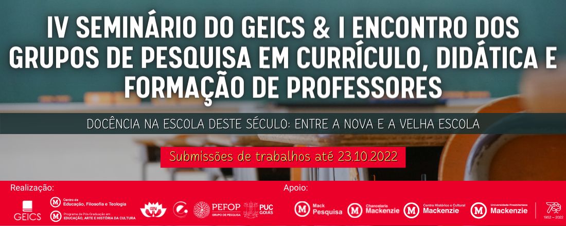 IV SEMINÁRIO DO GEICS & I ENCONTRO DOS GRUPOS DE PESQUISA EM CURRÍCULO, DIDÁTICA E FORMAÇÃO DE PROFESSORES - Docência na escola deste século: entre a nova e a velha escola