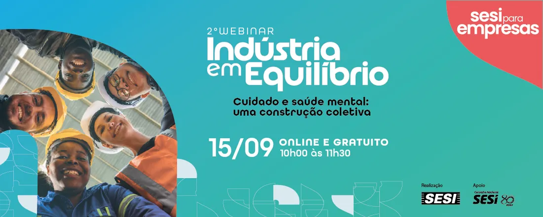 2° Webinar Indústria em Equilíbrio | Cuidado e saúde mental: uma construção coletiva