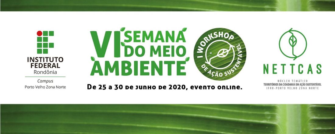 VI SEMANA DO MEIO AMBIENTE DO IFRO PORTO VELHO ZONA NORTE  E I WORKSHOP DE AÇÃO SUSTENTÁVEL