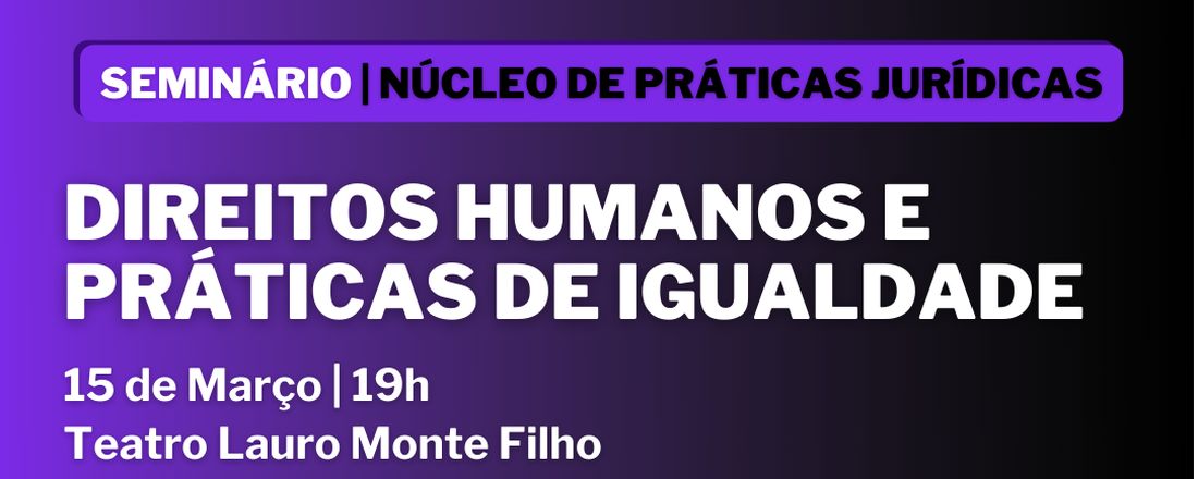 SEMINÁRIO: DIREITOS HUMANOS E PRÁTICAS DE IGUALDADE