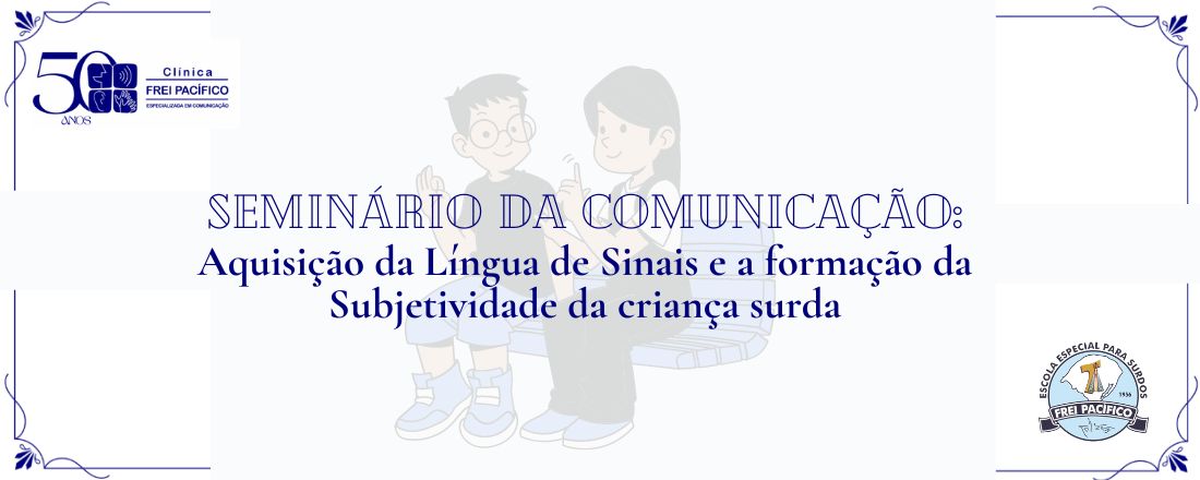 19º Seminário da Comunicação - Aquisição da Língua de Sinais e a Formação da Subjetividade da Criança Surda