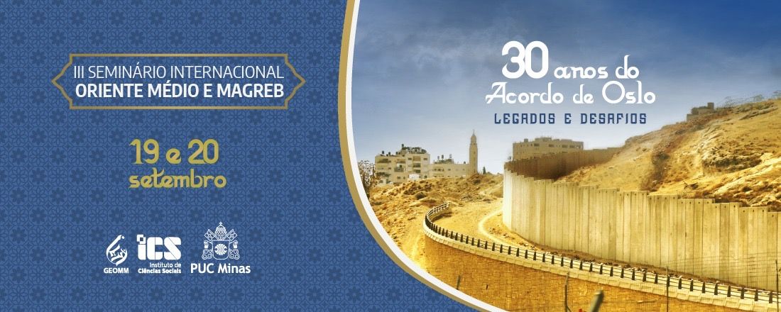 III SEMINÁRIO INTERNACIONAL ORIENTE MÉDIO E MAGREB: 30 anos do Acordo de Oslo: Legados e Desafios