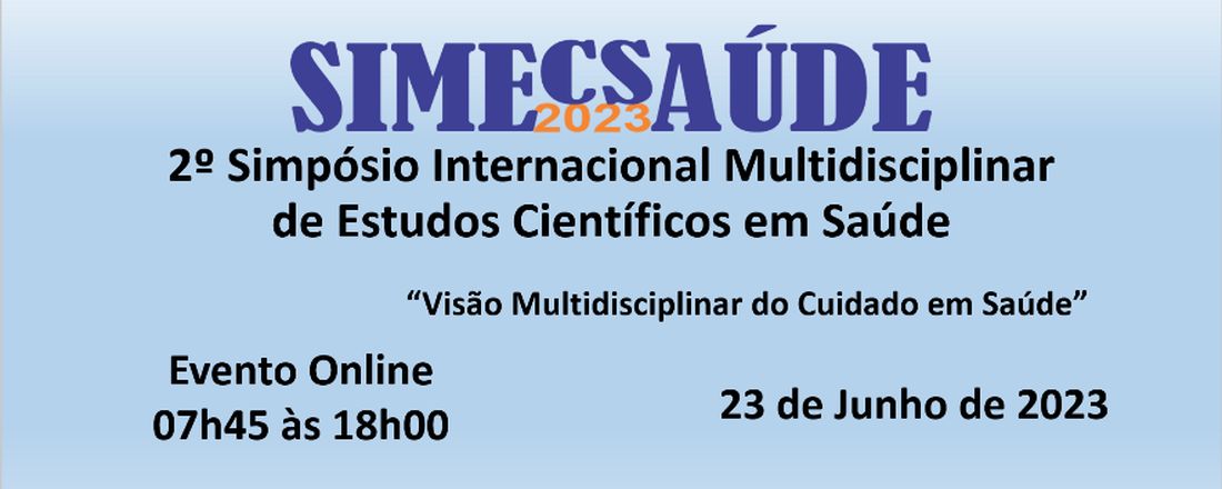 SIMECSAÚDE-2023: 2º Simpósio Internacional Multidisciplinar de Estudos Científicos em Saúde