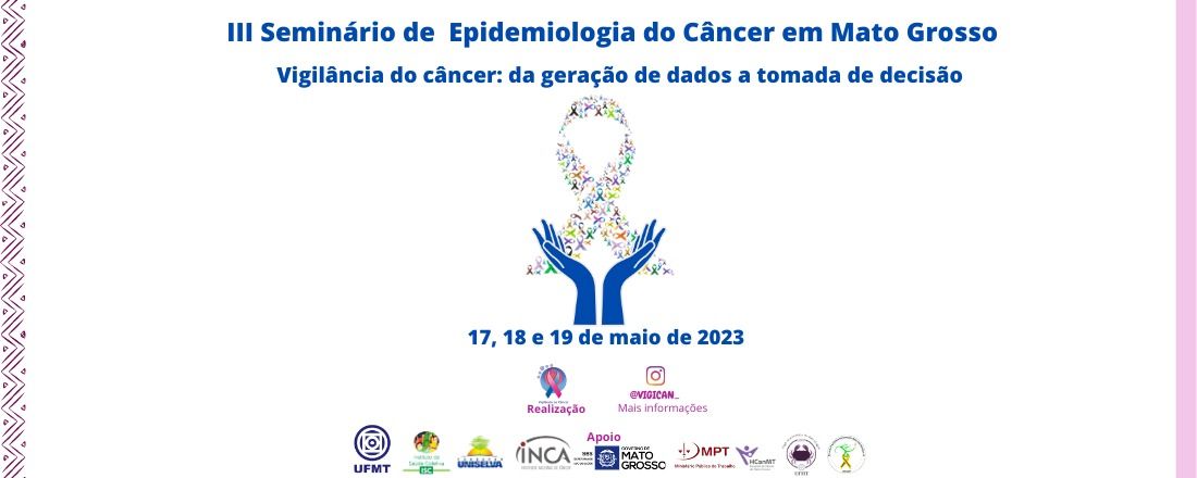 III Seminário Epidemiologia do Câncer em Mato Grosso com o tema “Vigilância do câncer: da geração de dados a tomada de decisão”