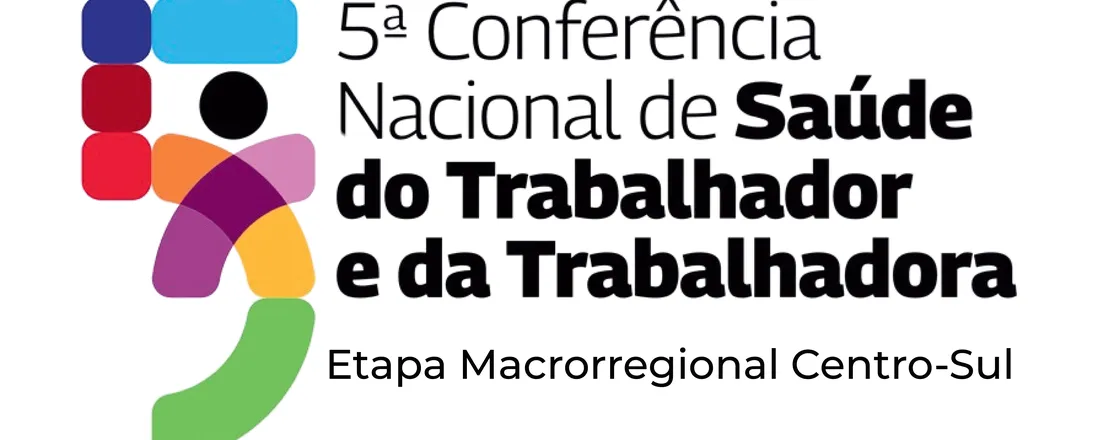 5ª Conferência Nacional de Saúde do Trabalhador e da Trabalhadora - Etapa Macrorregional Centro-Sul - MG
