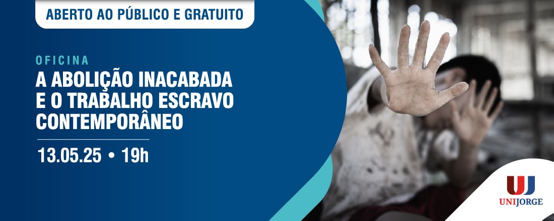 OFICINA - A ABOLIÇÃO INACABADA E O TRABALHO ESCRAVO CONTEMPORÂNEO