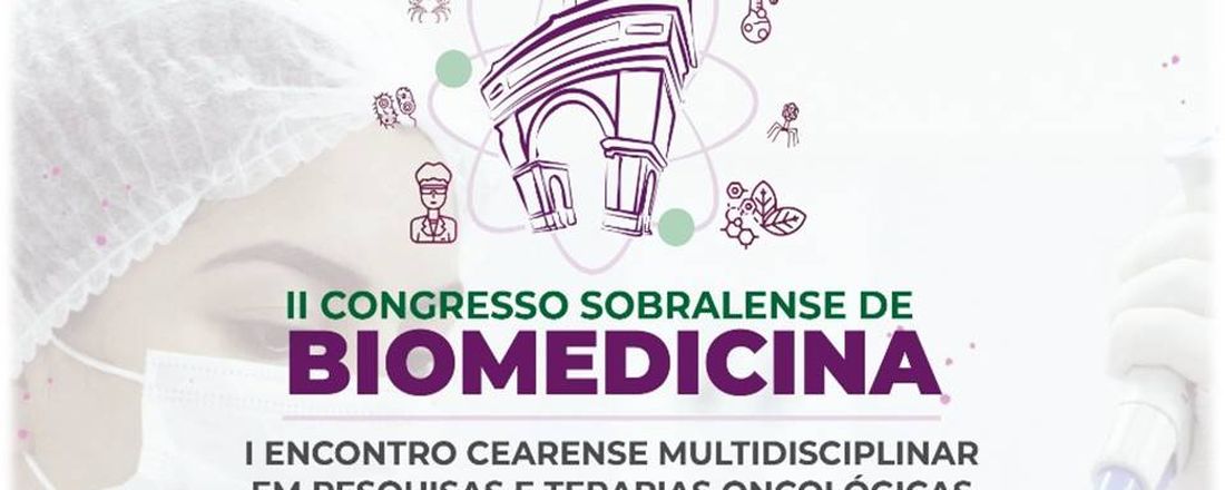 II CONGRESSO SOBRALENSE DE BIOMEDICINA &  I ENCONTRO CEARENSE MULTIDISCIPLINAR EM PESQUISAS E TERAPIAS ONCOLÓGICAS