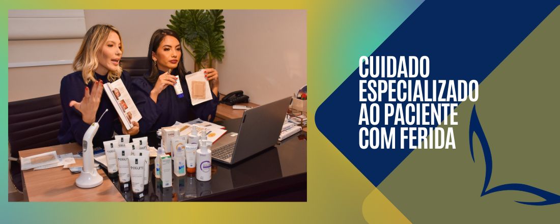 Cuidados Especializados em paciente com feridas: Avaliação e prescrição de coberturas