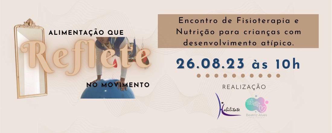 Alimentação que Reflete no Movimento: Encontro de Fisioterapia e Nutrição para crianças com desenvolvimento atípico.