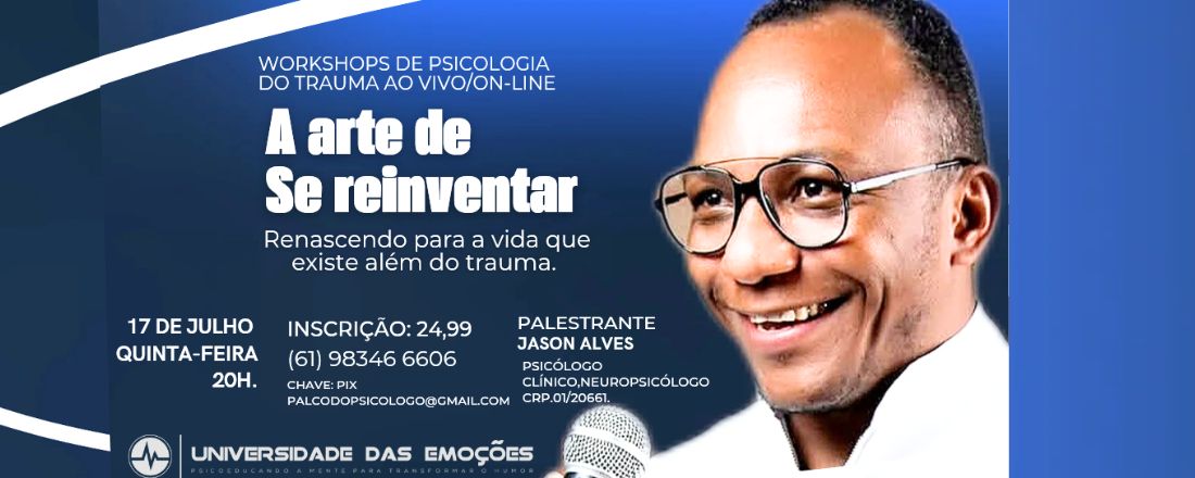 A ARTE DE SE REINVENTAR: WORKSHOP DE PSICOLOGIA DO TRAUMA.