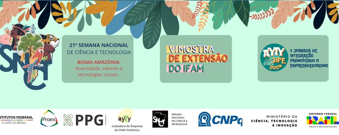 21° SNCT, VI Mostra de Extensão e II JIPE: Bioma Amazônia - diversidade, saberes e tecnologias sociais, promovida pelo Instituto Federal de Educação, Ciência e Tecnologia do Amazonas Campus Humaitá