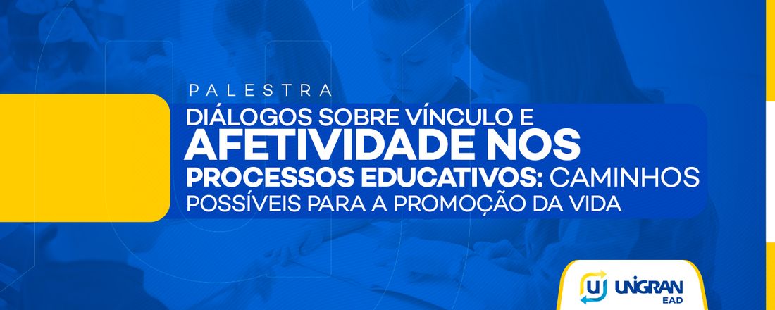 Diálogos sobre Vínculo e Afetividade nos Processos Educativos: caminhos possíveis para a promoção da vida