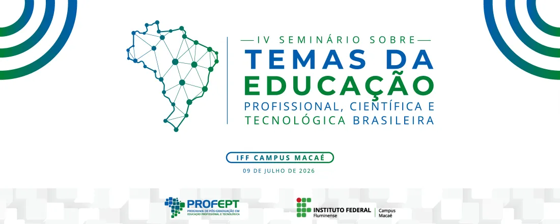 IV Seminário sobre Temas da Educação Profissional, Científica e Tecnológica Brasileira