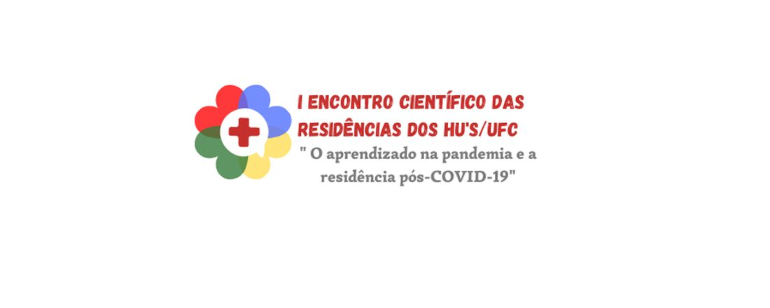 I ENCONTRO CIENTÍFICO DAS RESIDÊNCIAS DOS HOSPITAIS UNIVERSITÁRIOS DA UNIVERSIDADE FEDERAL DO CEARÁ: “O APRENDIZADO NA PANDEMIA E A RESIDÊNCIA PÓS-COVID-19”