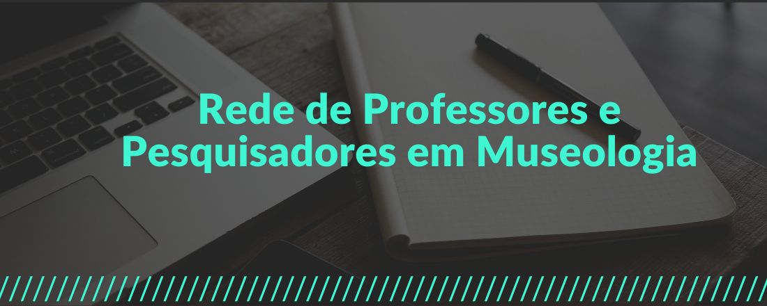 III Encontro Virtual da Rede de Professores e Pesquisadores em Museologia