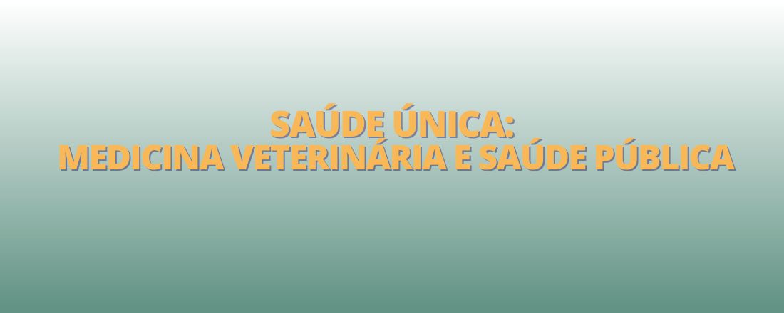 Saúde Única - Medicina Veterinária e Saúde Pública