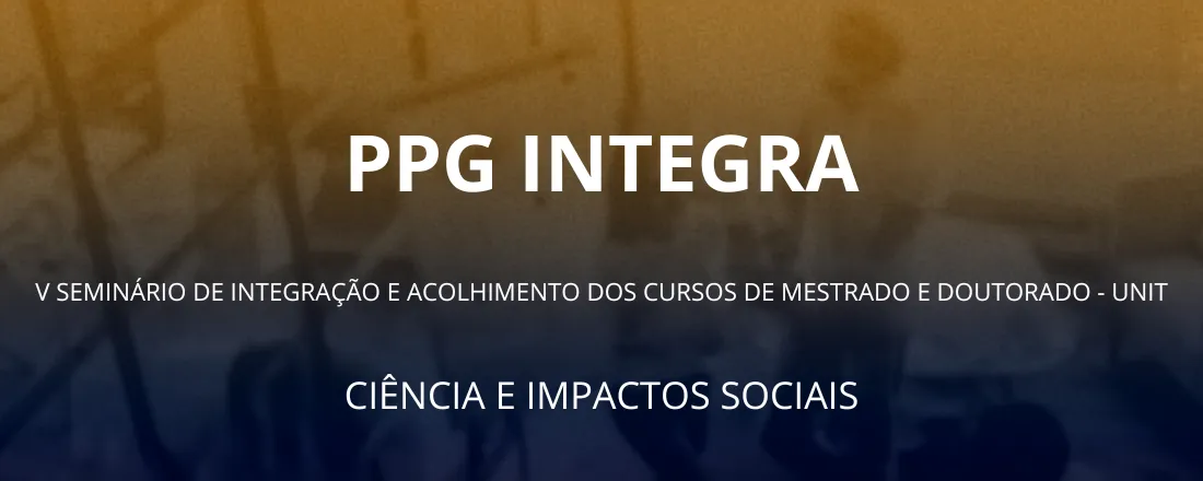 V SEMINÁRIO DE INTEGRAÇÃO E ACOLHIMENTO DOS CURSOS DE MESTRADO E DOUTORADO DA UNIVERSIDADE TIRADENTES (PPGIntegra): Ciência e Impactos Sociais