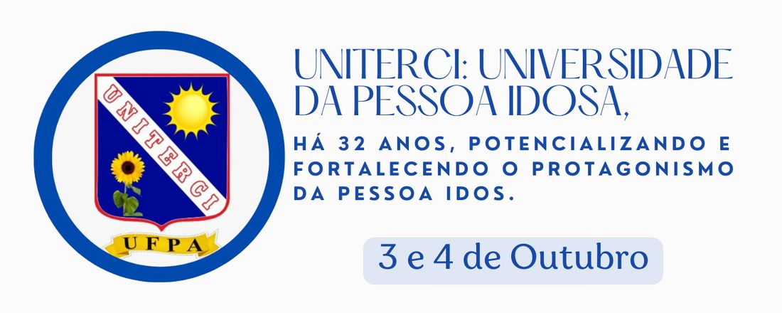 UNITERCI: UNIVERSIDADE DA PESSOA IDOSA, Há 32 anos, potencializando e fortalecendo o protagonismo da Pessoa Idosa