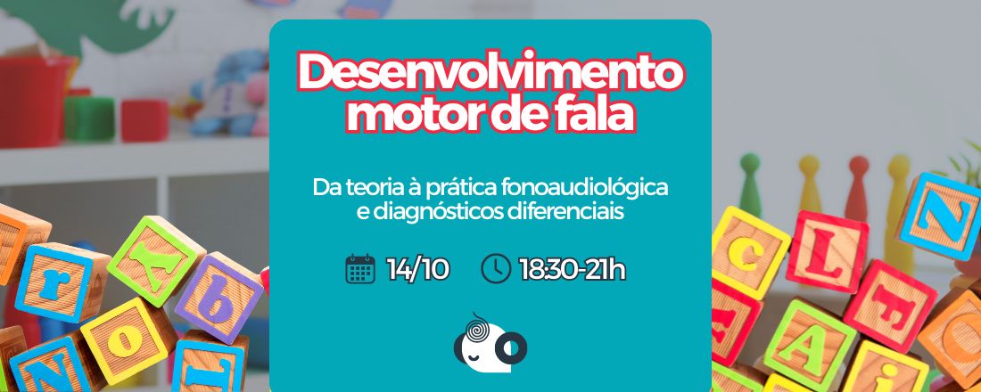 Desenvolvimento Motor de Fala: da teoria à prática e diagnósticos diferenciais