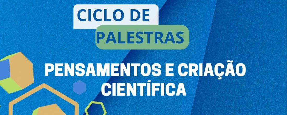 Ciclo de Palestras: Pensamentos e Criação Científica