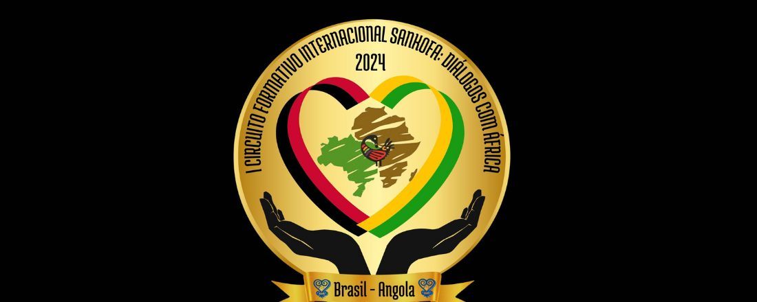 I CIRCUITO FORMATIVO INTERNACIONAL SANKOFA: DIÁLOGOS COM ÁFRICA -  (RE)CONEXÕES BRASIL - ANGOLA