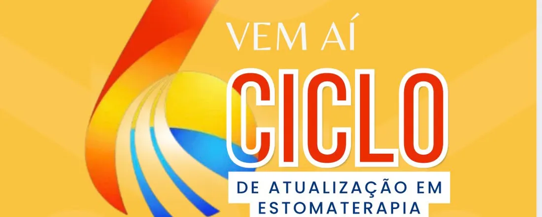 VI Ciclo de Atualizações em Estomaterapia: Feridas, Estomias e Incontinências