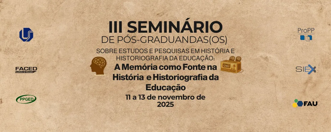 III Seminário de Pós-Graduandos sobre Estudos e Pesquisas em História e Historiografia da Educação: A Memória como Fonte na História e Historiografia da Educação
