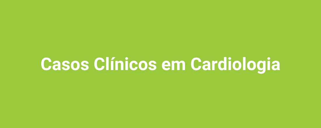 Casos Clínicos em Cardiologia