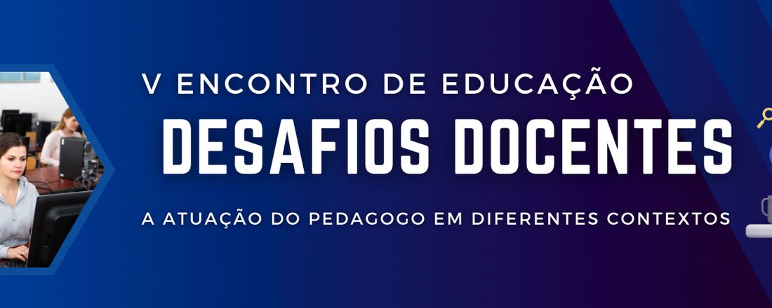 V ENCONTRO DE EDUCAÇÃO: AVANÇOS E DESAFIOS DA AÇÃO DOCENTE