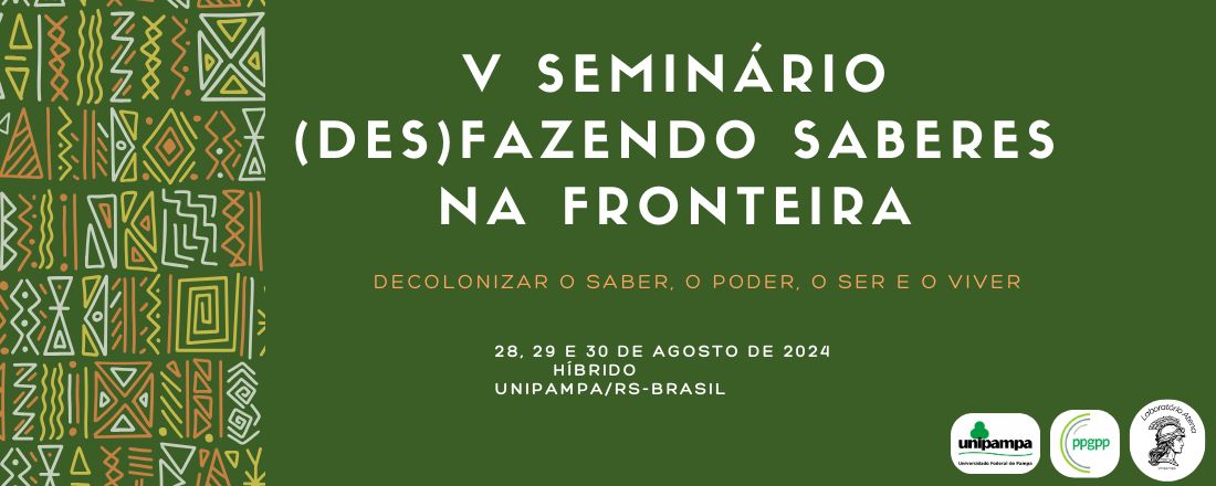 V Seminário (Des)Fazendo Saberes na Fronteira: decolonizar o saber, o poder, o ser e o viver