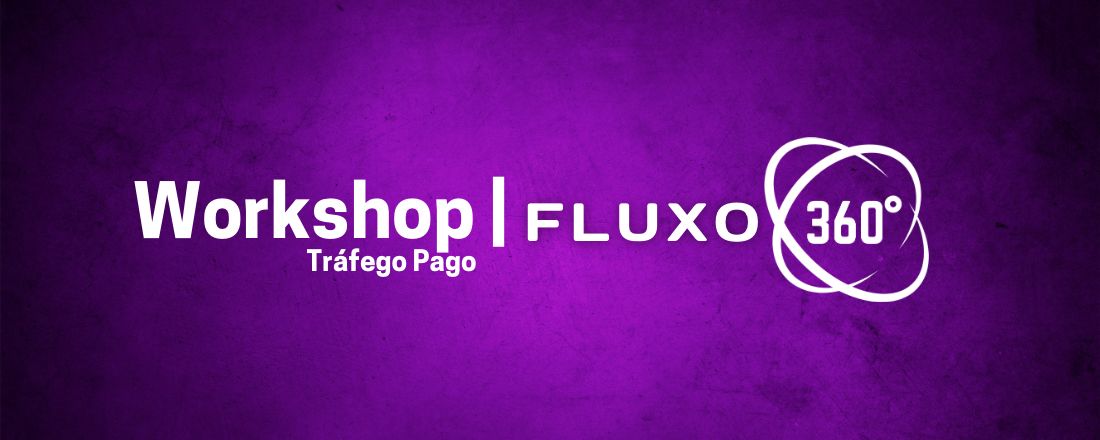 Workshop Fluxo 360 | Tráfego Pago