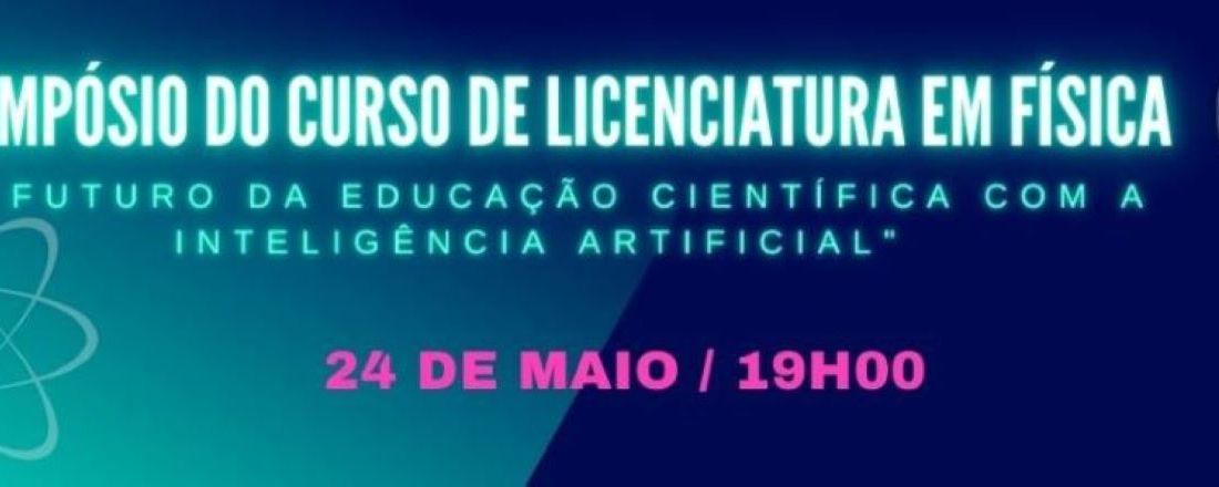 V Simpósio do curso de Licenciatura em Física: O Futuro da Educação Científica com a Inteligência Artificial.