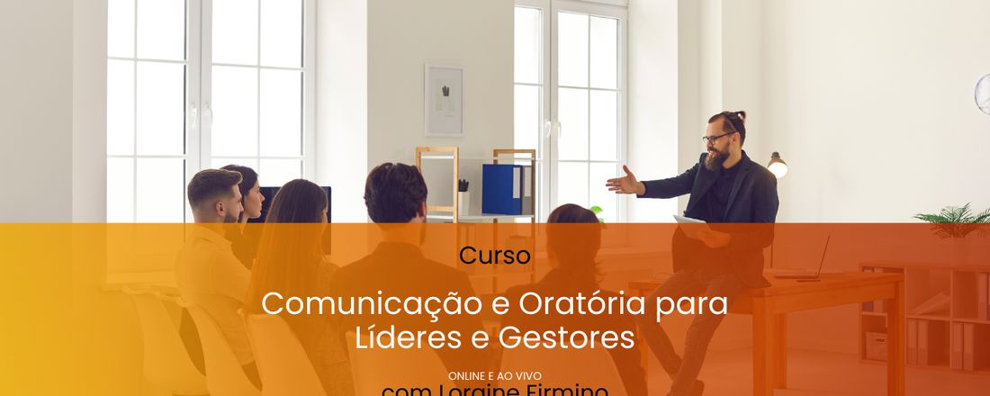 Curso: Comunicação e Oratória para Líderes e Gestores