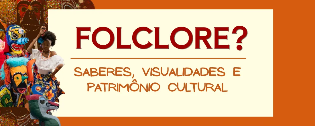 Folclore? Saberes, Visualidades e Patrimônio Cultural