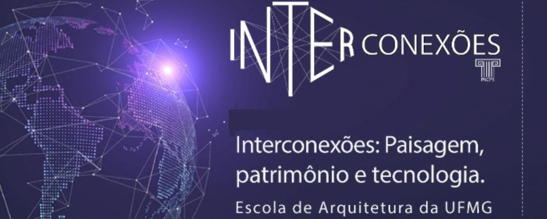 Ciclo de atividades 01 - Interconexões: Paisagem, patrimônio e tecnologia