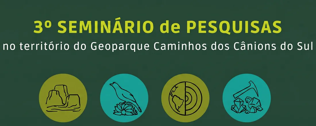 3º Seminário de Pesquisas no Território do Geoparque Caminhos dos Cânions do Sul