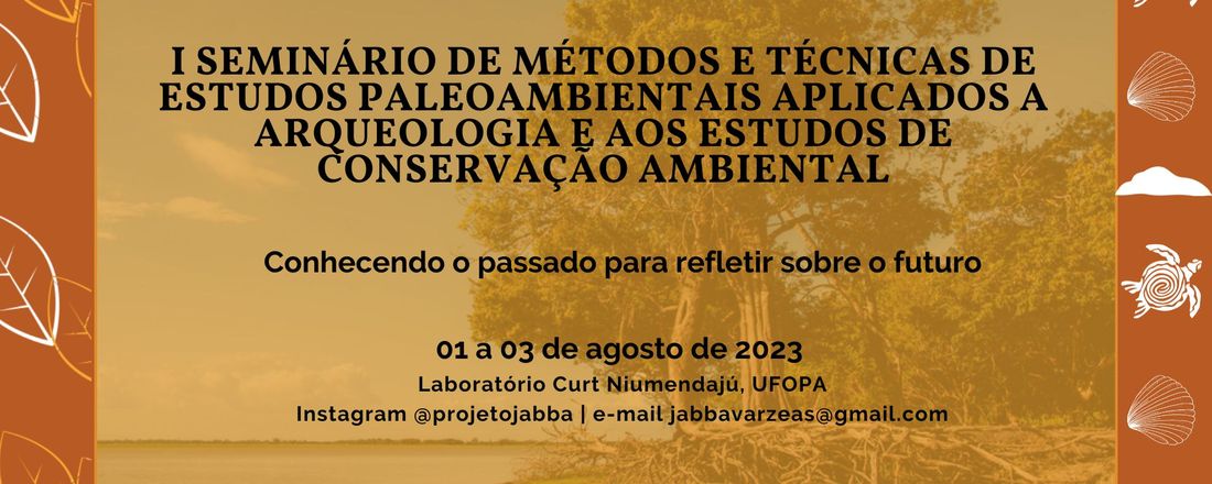 I Seminário de métodos e técnicas de estudos paleoambientais aplicados à arqueologia e aos estudos de conservação ambiental: conhecer o passado para refletir sobre o futuro