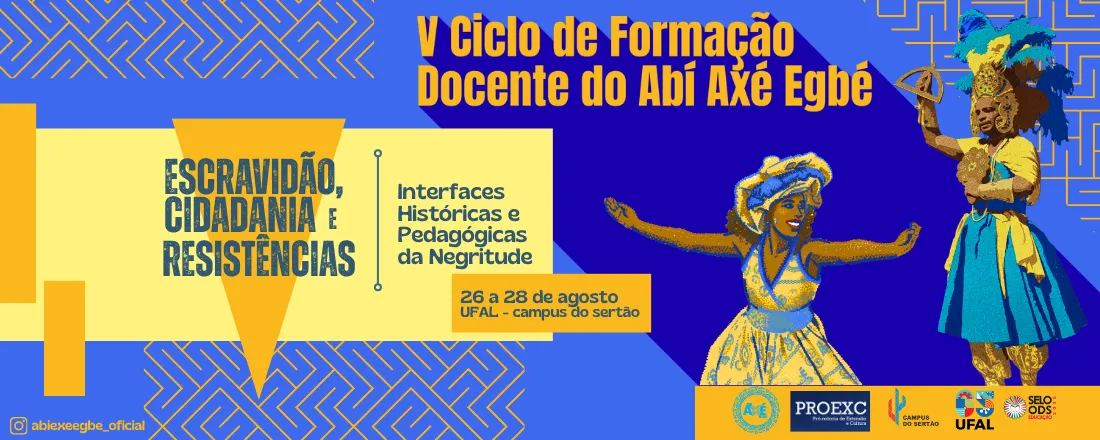 V CICLO DE FORMAÇÃO DOCENTE ABÍ AXÉ EGBÉ - Escravidão, Cidadania e Resistências: interfaces Históricas e Pedagógicas da Negritude