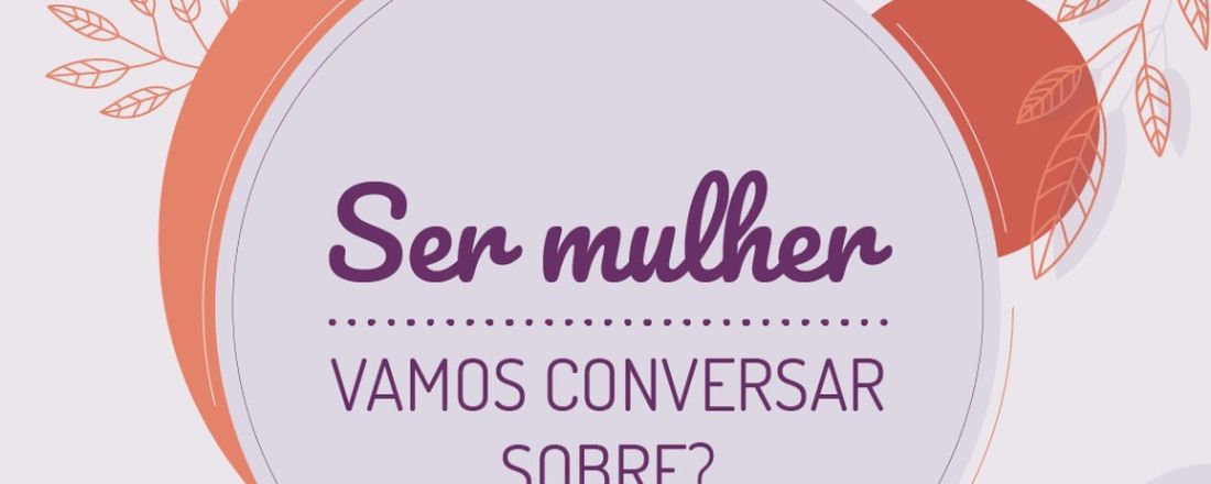 Ser mulher: vamos conversar sobre?