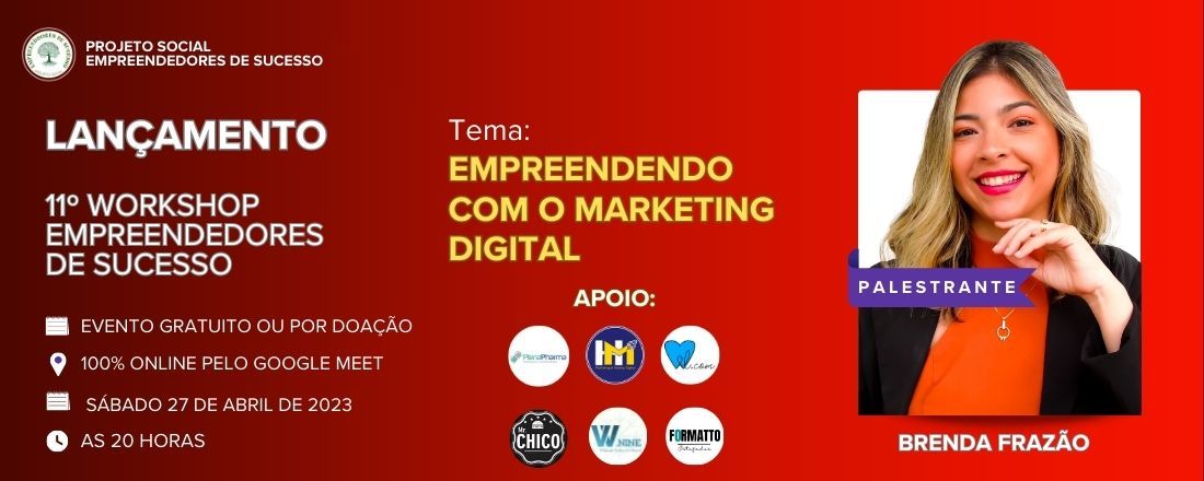 11º Workshop Empreendedores de Sucesso com o tema: Empreendendo com o Marketing Digital