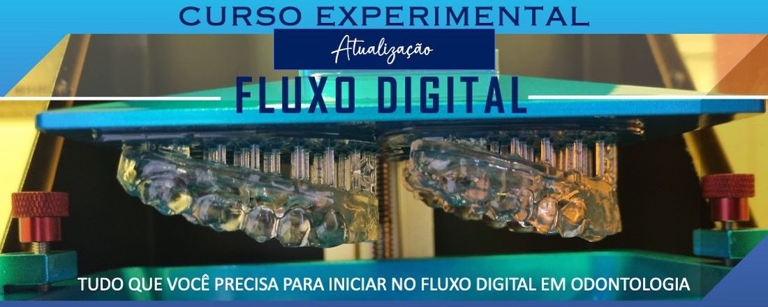 Curso Experimental em Fluxo Digital em Odontologia