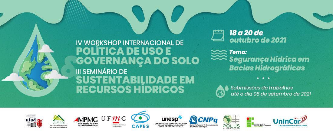 IV WORKSHOP INTERNACIONAL DE POLÍTICA DE USO E GOVERNANÇA DO SOLO III SEMINÁRIO DE SUSTENTABILIDADE EM RECURSOS HÍDRICOS