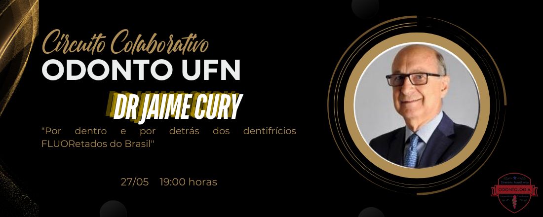 CIRCUITO COLABORATIVO ODONTO UFN - "Por dentro e por detrás dos dentifrícios FLUORetados do Brasil" com o Dr. Jaime Aparecido Cury