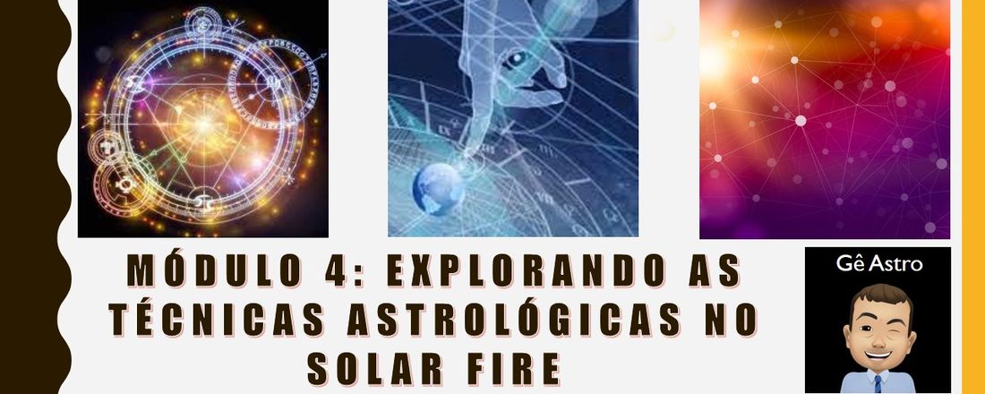 Módulo 4: Explorando as Técnicas Astrológicas no Solar Fire