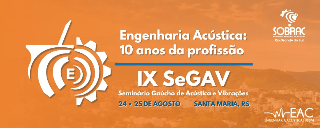 IX Seminário Gaúcho de Acústica e Vibrações (IX SeGAV) | Engenharia Acústica: 10 anos da profissão