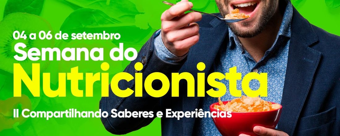 SEMANA DO NUTRICIONISTA: II COMPARTILHANDO SABERES E EXPERIÊNCIAS