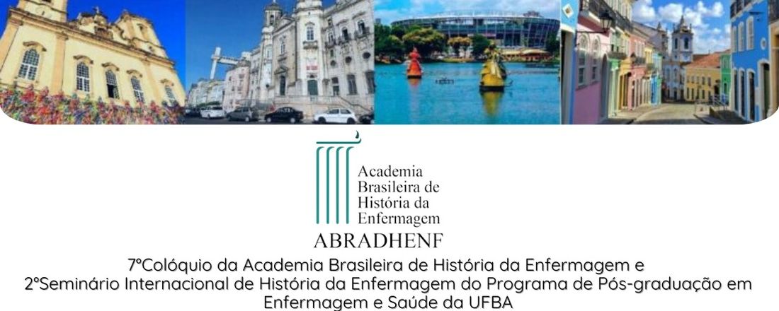 7th Colloquium of the Brazilian Academy of Nursing History (ABRADHENF) e 2º Seminário Internacional de História da Enfermagem