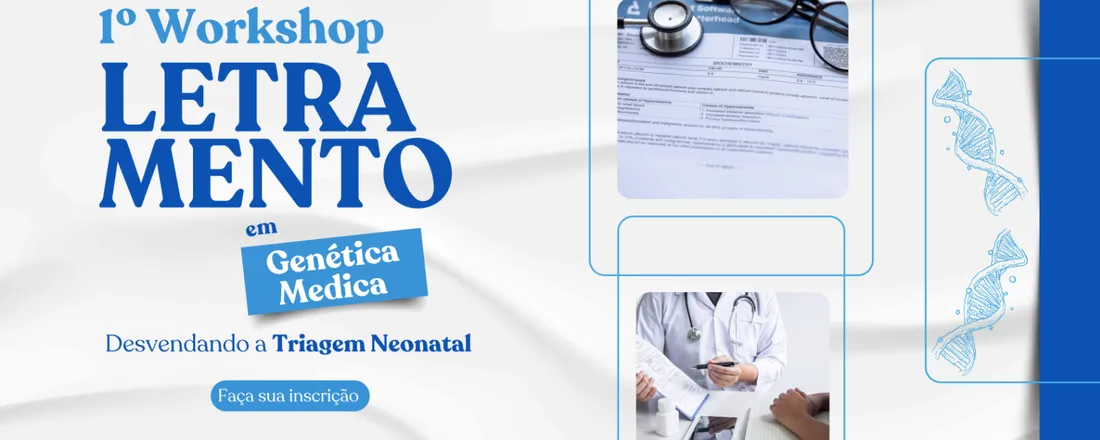1° Workshop Letramento em Genética Médica - Desvendando a Triagem Neonatal