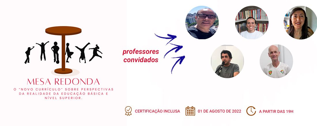 I MESA REDONDA: O "NOVO CURRÍCULO" SOBRE PERSPECTIVAS DA REALIDADE DA EDUCAÇÃO BÁSICA E NÍVEL SUPERIOR