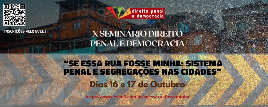 X SEMINÁRIO DIREITO PENAL E DEMOCRACIA:  “SE ESSA RUA FOSSE MINHA: SISTEMA PENAL E SEGREGAÇÕES NAS CIDADES”